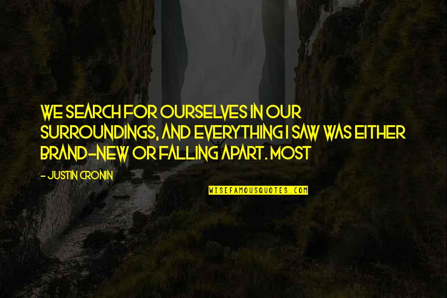 Mahnkes Orthotics Quotes By Justin Cronin: We search for ourselves in our surroundings, and Mahnkes Orthotics Quotes By Justin Cronin: We search for ourselves in our surroundings, and