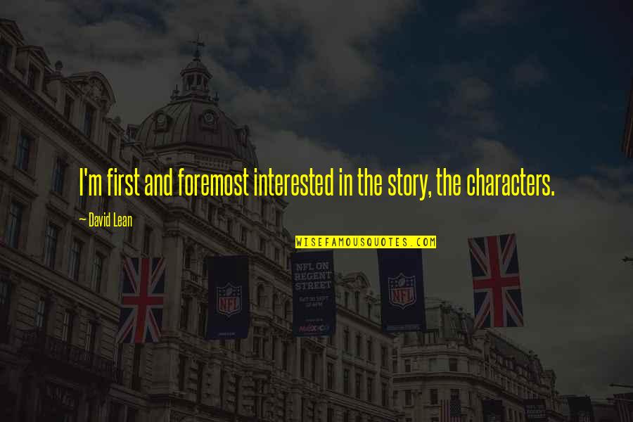 Mahoganie Lambert Quotes By David Lean: I'm first and foremost interested in the story,
