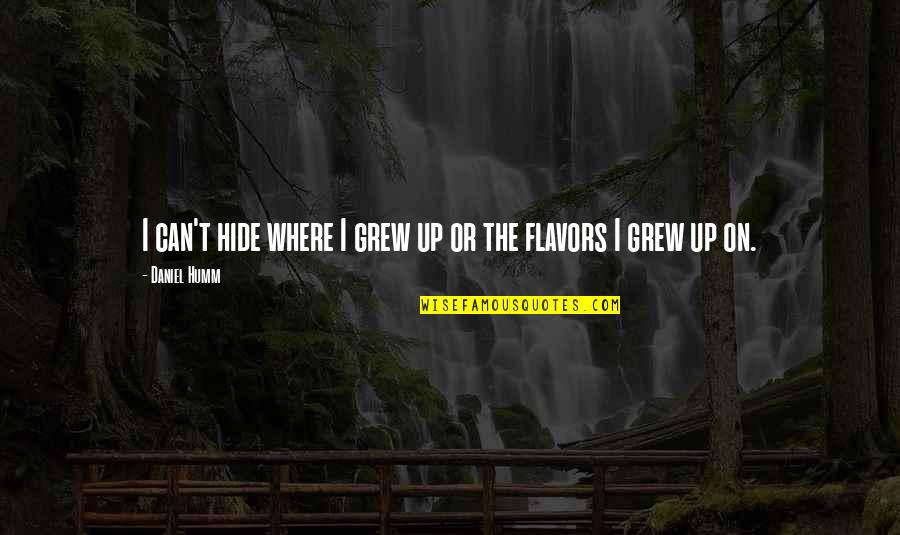 Mahoganie Lastrada Quotes By Daniel Humm: I can't hide where I grew up or