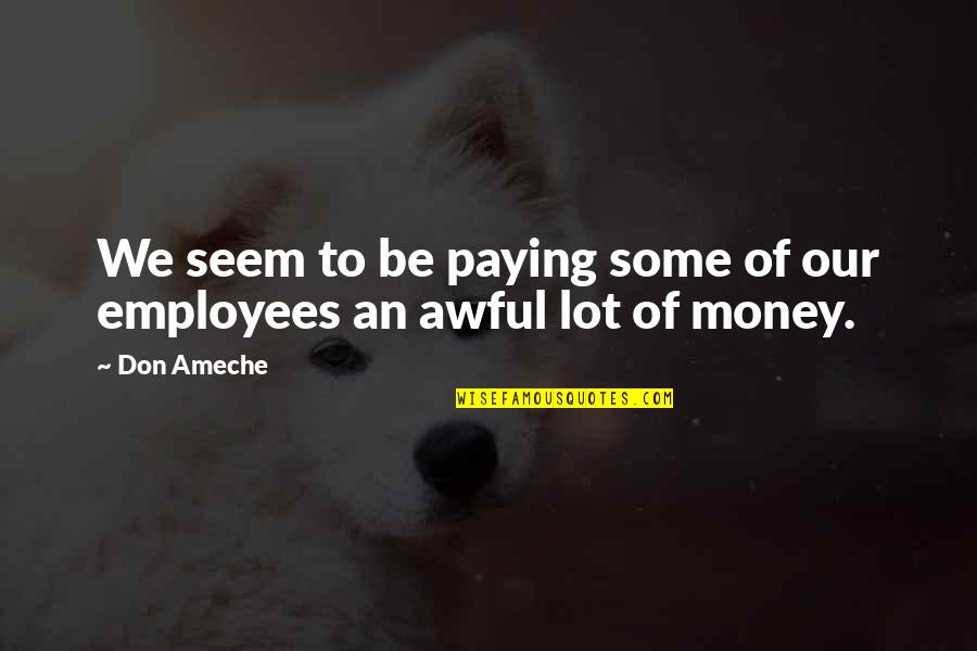 Mahoganie Lastrada Quotes By Don Ameche: We seem to be paying some of our