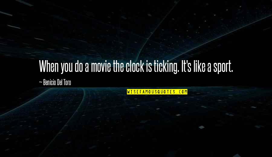 Mahogany Billy Dee Williams Quotes By Benicio Del Toro: When you do a movie the clock is Mahogany Billy Dee Williams Quotes By Benicio Del Toro: When you do a movie the clock is