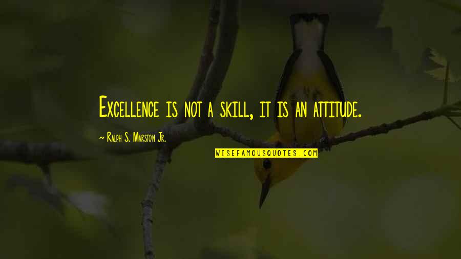 Mahogany Brown Quotes By Ralph S. Marston Jr.: Excellence is not a skill, it is an