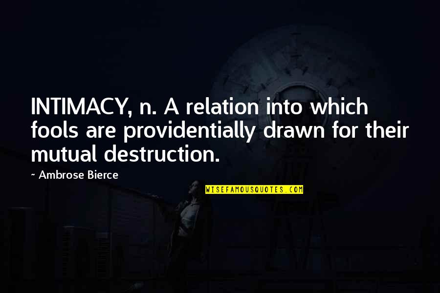 Mahogany Sympathy Quotes By Ambrose Bierce: INTIMACY, n. A relation into which fools are Mahogany Sympathy Quotes By Ambrose Bierce: INTIMACY, n. A relation into which fools are