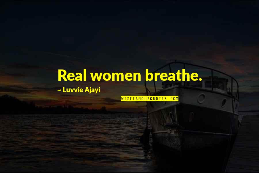Mahogany Sympathy Quotes By Luvvie Ajayi: Real women breathe.