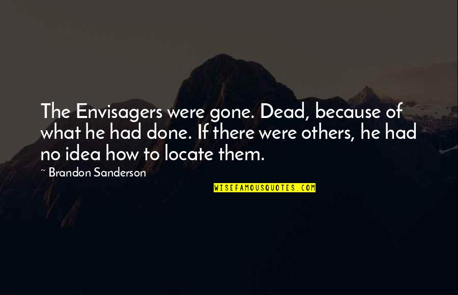Mahola Agence Quotes By Brandon Sanderson: The Envisagers were gone. Dead, because of what