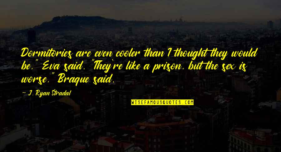 Mahomed Suliman Quotes By J. Ryan Stradal: Dormitories are even cooler than I thought they Mahomed Suliman Quotes By J. Ryan Stradal: Dormitories are even cooler than I thought they