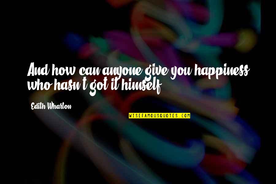 Mahometanism Quotes By Edith Wharton: And how can anyone give you happiness who