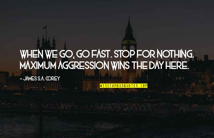 Mahometano Quotes By James S.A. Corey: When we go, go fast. Stop for nothing. Mahometano Quotes By James S.A. Corey: When we go, go fast. Stop for nothing.
