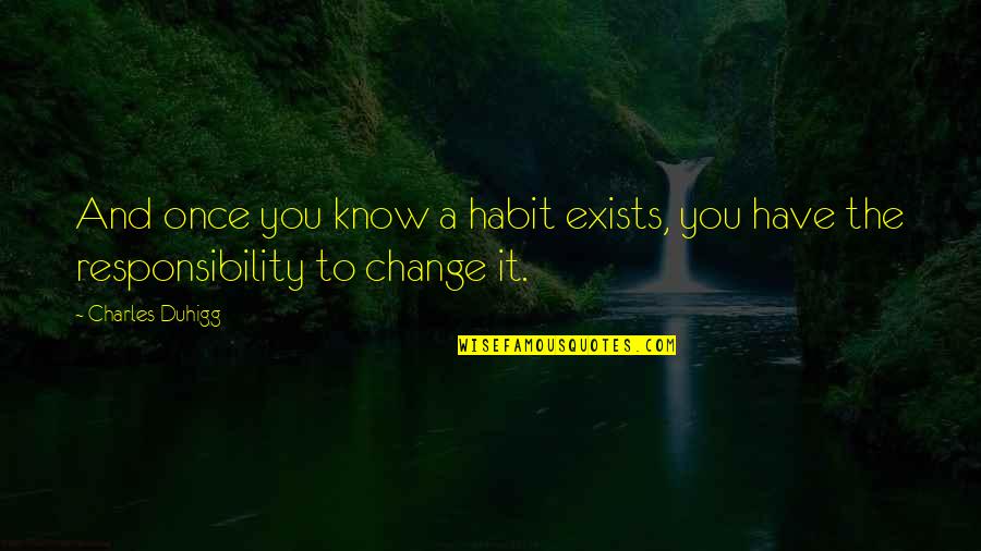 Mahometas Quotes By Charles Duhigg: And once you know a habit exists, you