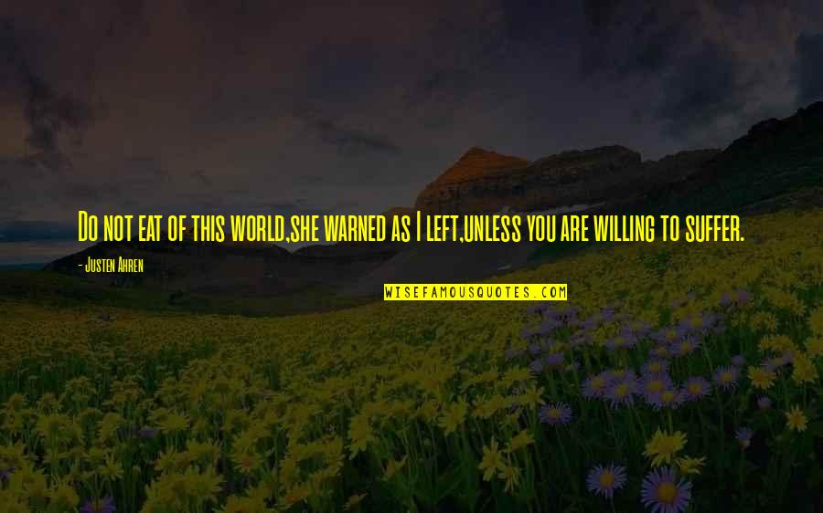 Mahometas Quotes By Justen Ahren: Do not eat of this world,she warned as