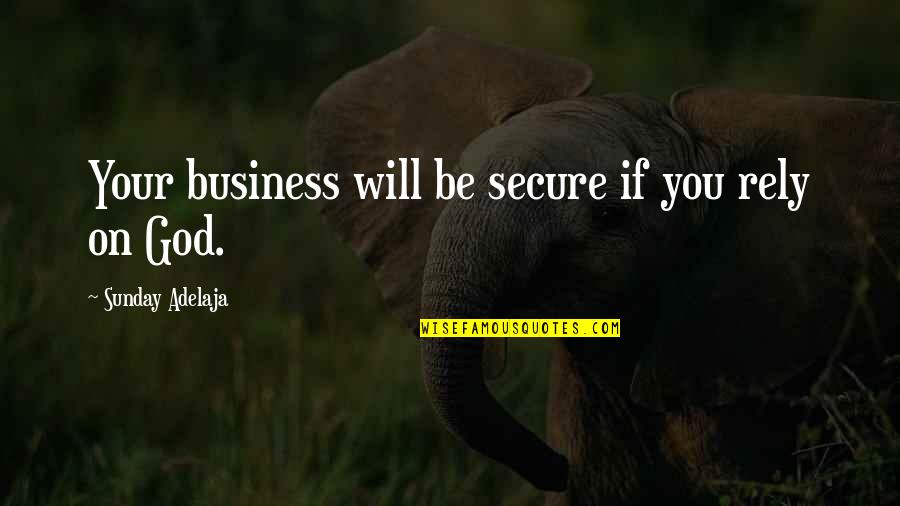 Mahometas Quotes By Sunday Adelaja: Your business will be secure if you rely Mahometas Quotes By Sunday Adelaja: Your business will be secure if you rely