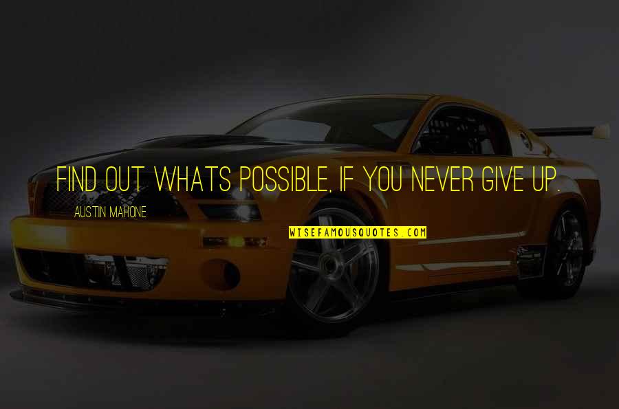 Mahone Quotes By Austin Mahone: Find out whats possible, If you never give Mahone Quotes By Austin Mahone: Find out whats possible, If you never give