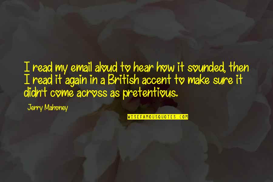 Mahoney Quotes By Jerry Mahoney: I read my email aloud to hear how