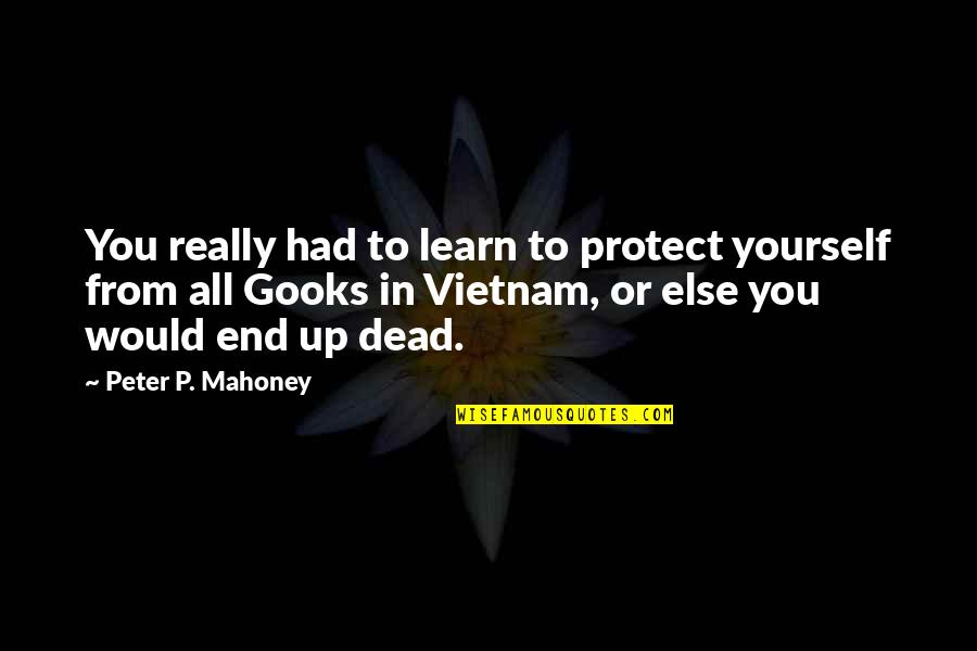 Mahoney Quotes By Peter P. Mahoney: You really had to learn to protect yourself