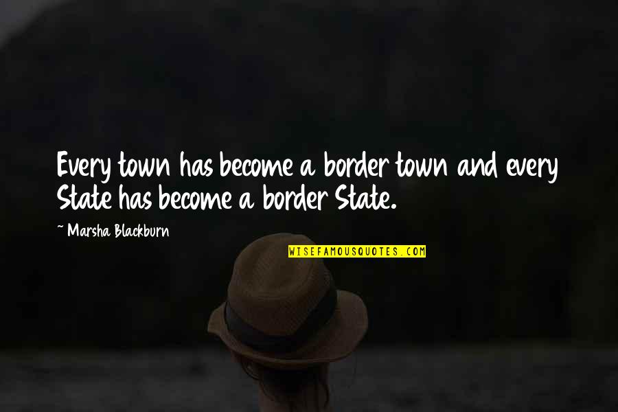 Mahonys Phony Quotes By Marsha Blackburn: Every town has become a border town and