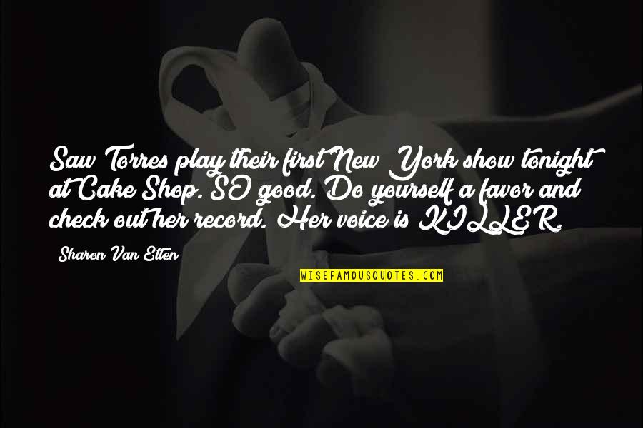Mahotra Quotes By Sharon Van Etten: Saw Torres play their first New York show Mahotra Quotes By Sharon Van Etten: Saw Torres play their first New York show