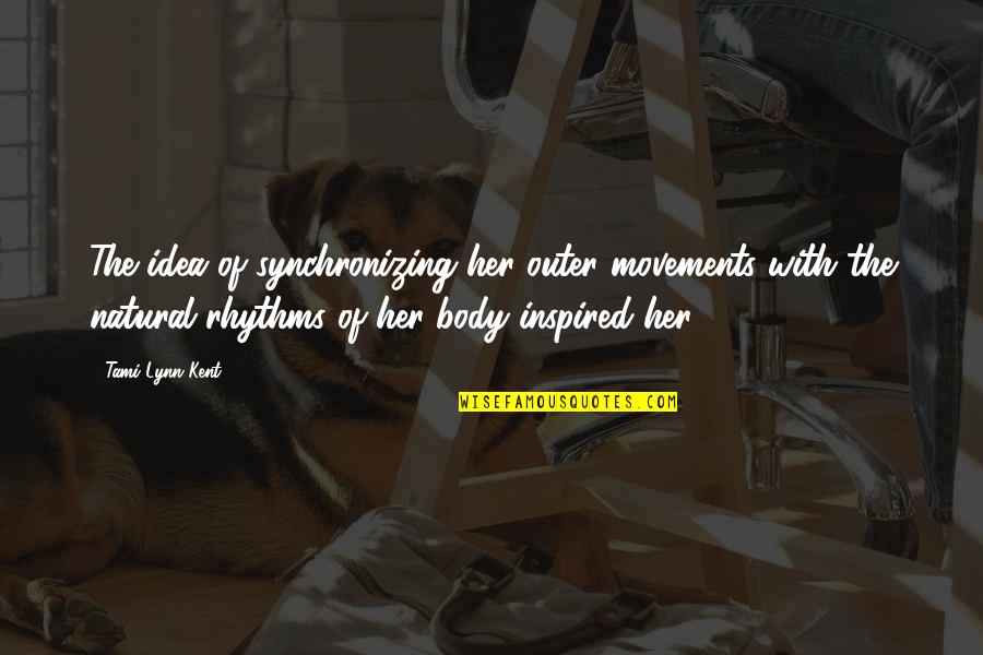 Mahouka Koukou Quotes By Tami Lynn Kent: The idea of synchronizing her outer movements with Mahouka Koukou Quotes By Tami Lynn Kent: The idea of synchronizing her outer movements with