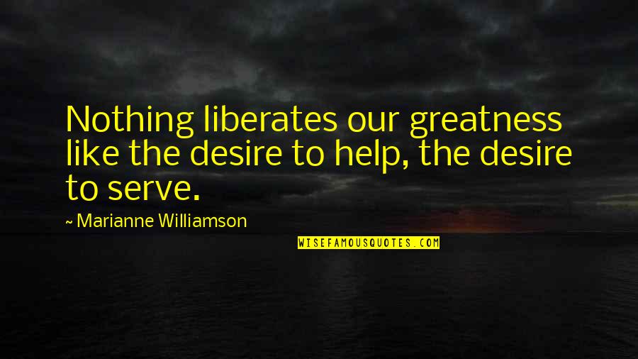 Mahound Quotes By Marianne Williamson: Nothing liberates our greatness like the desire to
