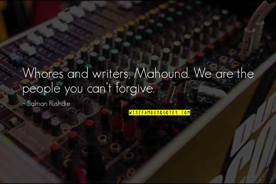 Mahound Quotes By Salman Rushdie: Whores and writers, Mahound. We are the people