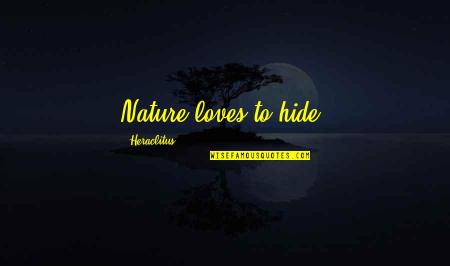 Mahperi Hatun Quotes By Heraclitus: Nature loves to hide.