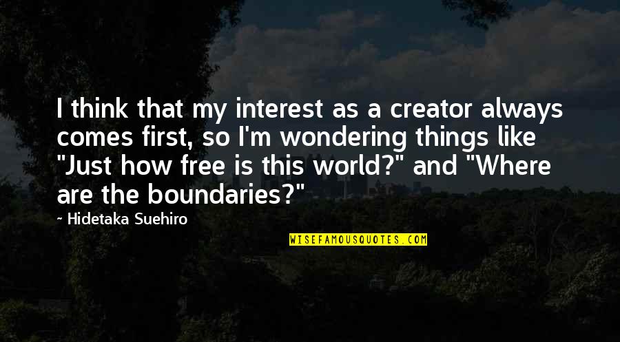 Mahree Quotes By Hidetaka Suehiro: I think that my interest as a creator