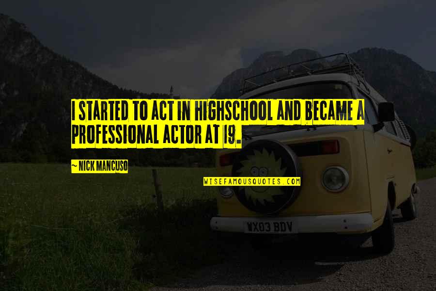 Mahrem God Quotes By Nick Mancuso: I started to act in highschool and became