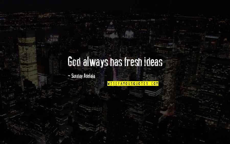 Mahrer Construction Quotes By Sunday Adelaja: God always has fresh ideas