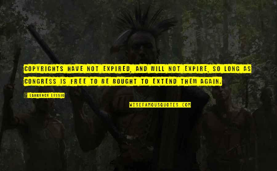 Mahroussa Quotes By Lawrence Lessig: Copyrights have not expired, and will not expire, Mahroussa Quotes By Lawrence Lessig: Copyrights have not expired, and will not expire,