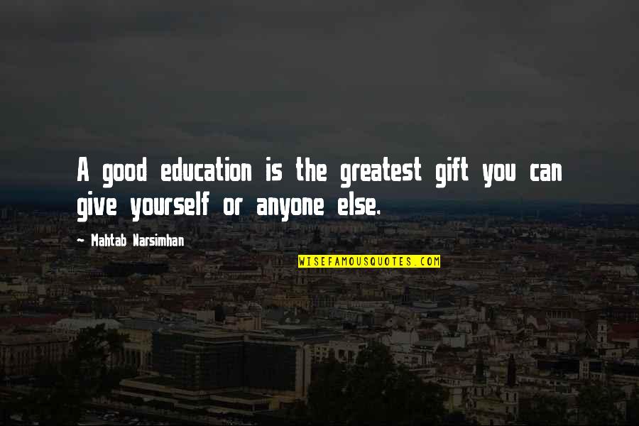 Mahtab Quotes By Mahtab Narsimhan: A good education is the greatest gift you