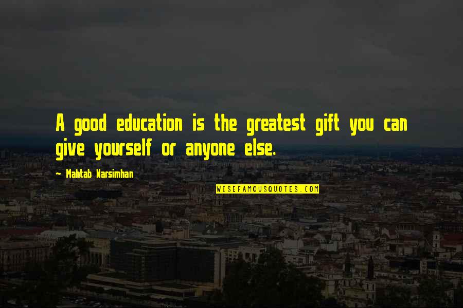 Mahtab's Quotes By Mahtab Narsimhan: A good education is the greatest gift you