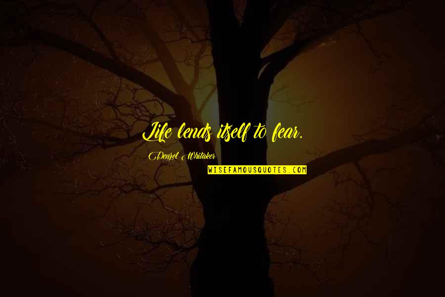 Mahua Oil Quotes By Denzel Whitaker: Life lends itself to fear. Mahua Oil Quotes By Denzel Whitaker: Life lends itself to fear.