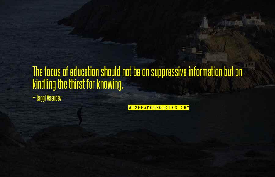 Mahurin Samantha Quotes By Jaggi Vasudev: The focus of education should not be on