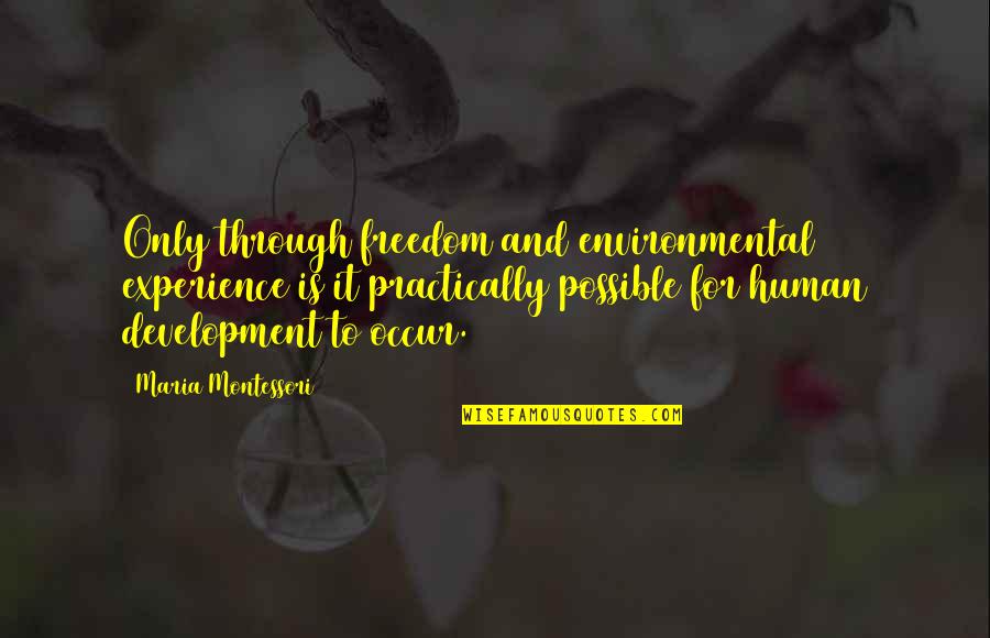 Mahusay In English Quotes By Maria Montessori: Only through freedom and environmental experience is it