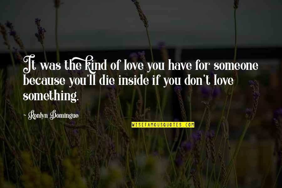 Mahusiano Y Quotes By Ronlyn Domingue: It was the kind of love you have Mahusiano Y Quotes By Ronlyn Domingue: It was the kind of love you have