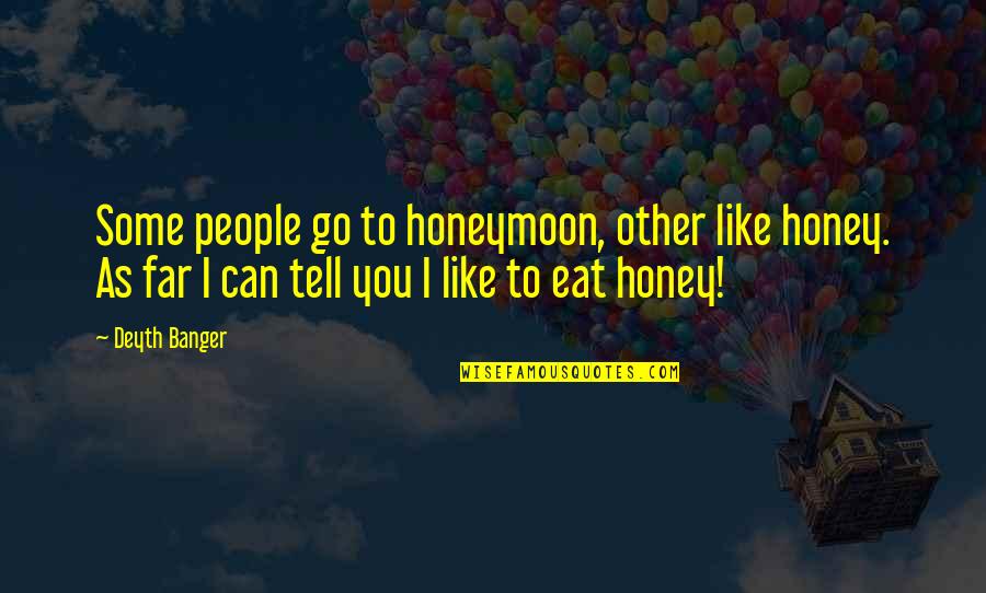 Mahwash Ajaz Quotes By Deyth Banger: Some people go to honeymoon, other like honey. Mahwash Ajaz Quotes By Deyth Banger: Some people go to honeymoon, other like honey.