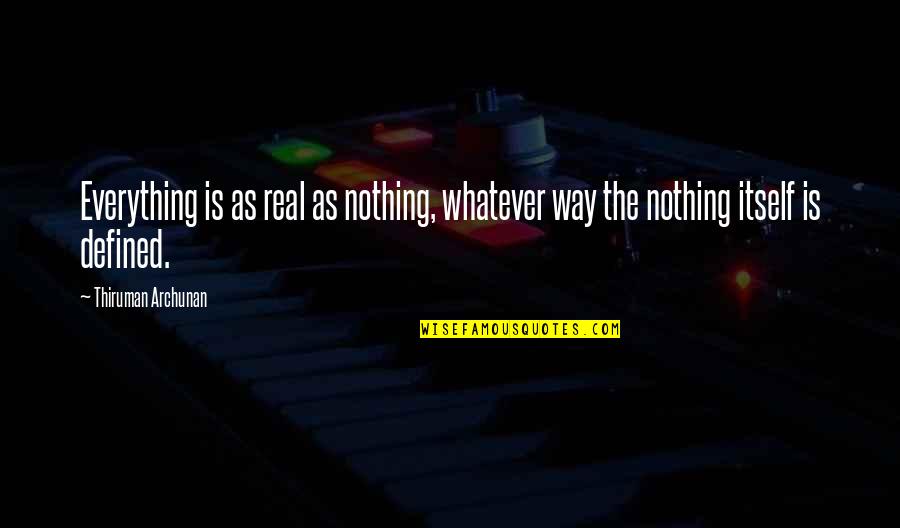 Mahwash Aman Quotes By Thiruman Archunan: Everything is as real as nothing, whatever way