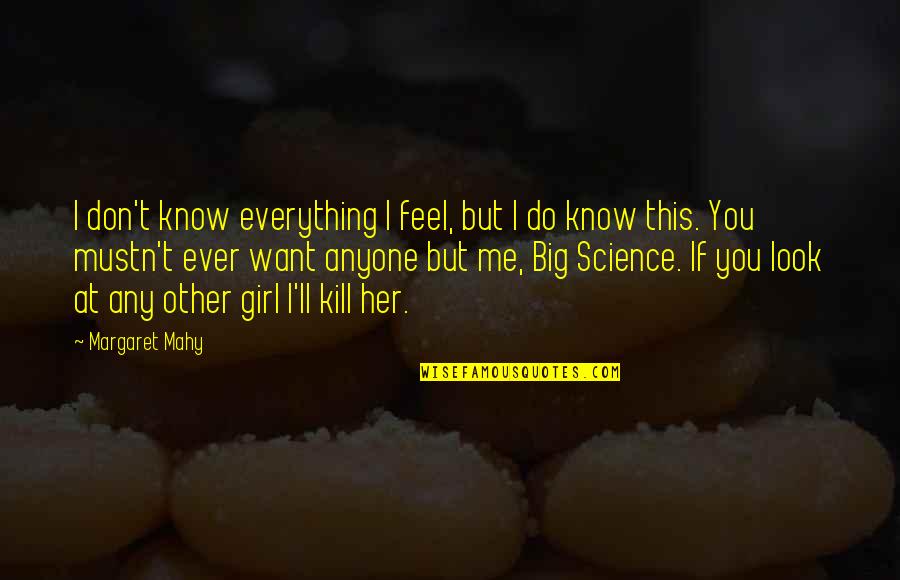 Mahy Quotes By Margaret Mahy: I don't know everything I feel, but I Mahy Quotes By Margaret Mahy: I don't know everything I feel, but I