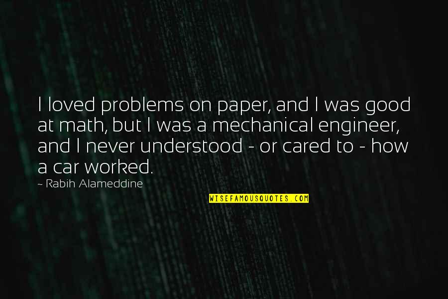 Mahyah's Quotes By Rabih Alameddine: I loved problems on paper, and I was Mahyah's Quotes By Rabih Alameddine: I loved problems on paper, and I was