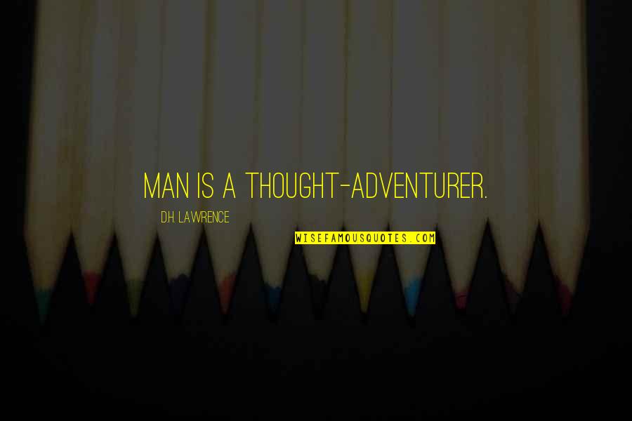 Mahyar Okhovat Quotes By D.H. Lawrence: Man is a thought-adventurer.