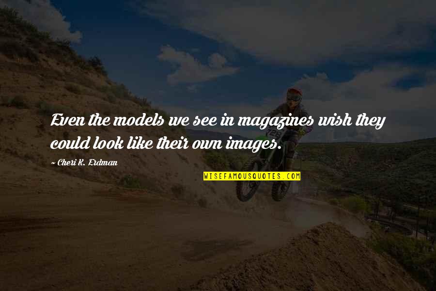 Mahzarin Banaji Quotes By Cheri K. Erdman: Even the models we see in magazines wish