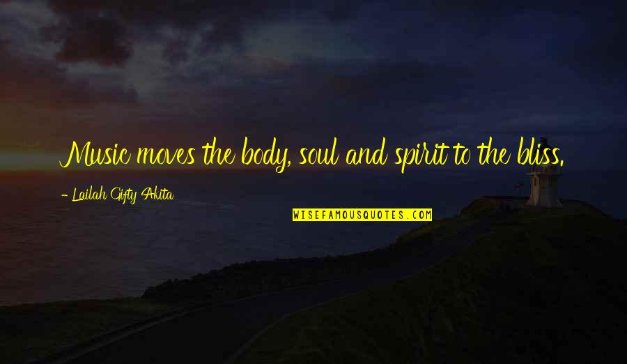 Mai Bhago Quotes By Lailah Gifty Akita: Music moves the body, soul and spirit to