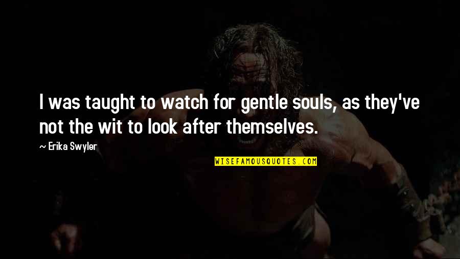 Mai Mar Jau Quotes By Erika Swyler: I was taught to watch for gentle souls,