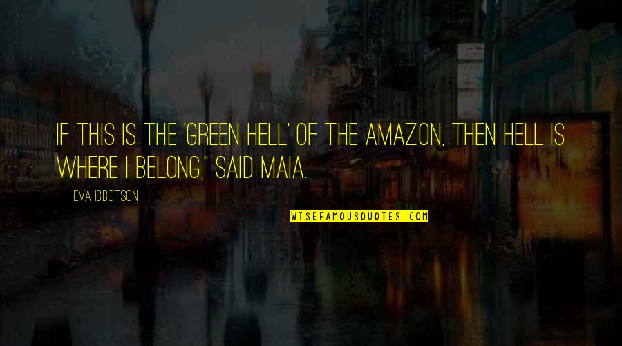 Maia Quotes By Eva Ibbotson: If this is the 'Green Hell' of the