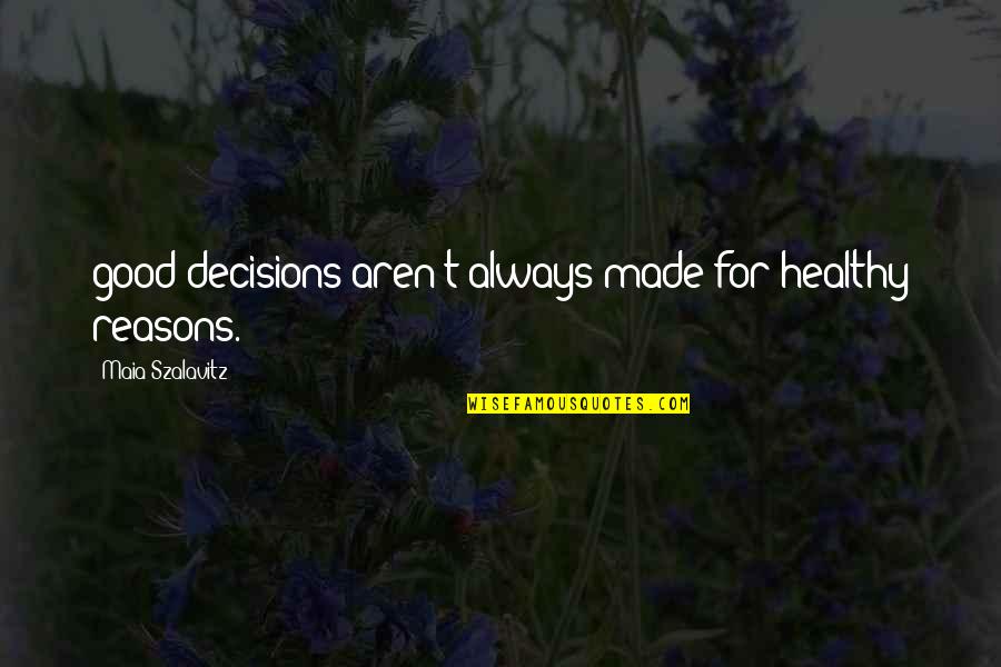 Maia Quotes By Maia Szalavitz: good decisions aren't always made for healthy reasons.
