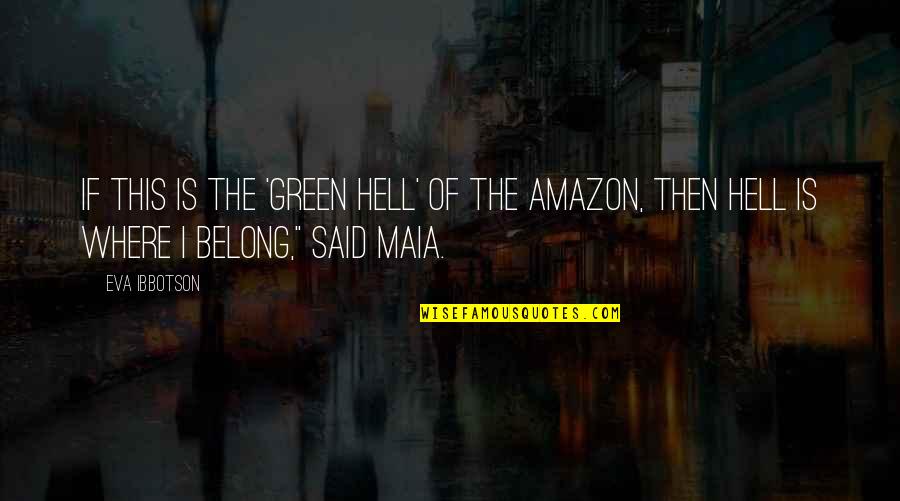 Maia's Quotes By Eva Ibbotson: If this is the 'Green Hell' of the