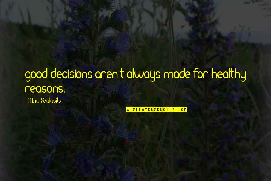 Maia's Quotes By Maia Szalavitz: good decisions aren't always made for healthy reasons.