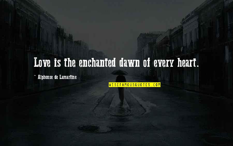 Maiauto Quotes By Alphonse De Lamartine: Love is the enchanted dawn of every heart.