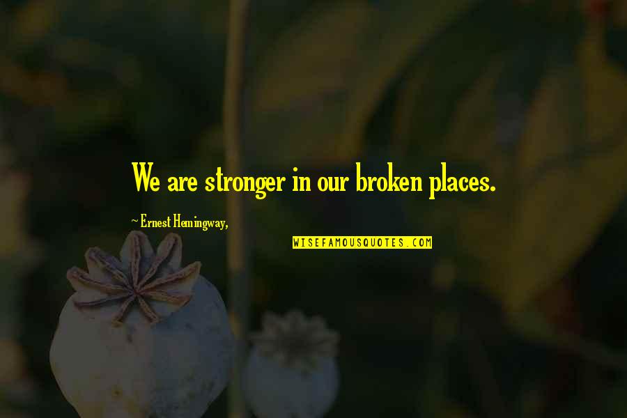 Maiava Olympia Quotes By Ernest Hemingway,: We are stronger in our broken places.