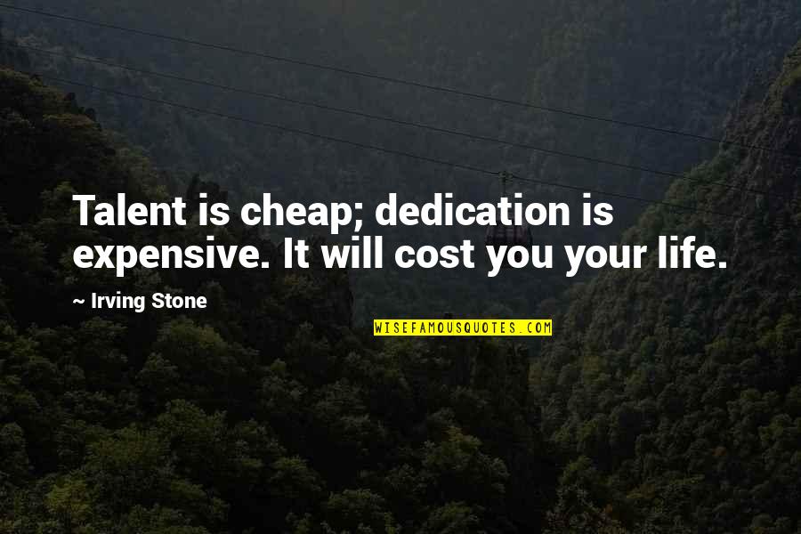 Maibi Home Quotes By Irving Stone: Talent is cheap; dedication is expensive. It will