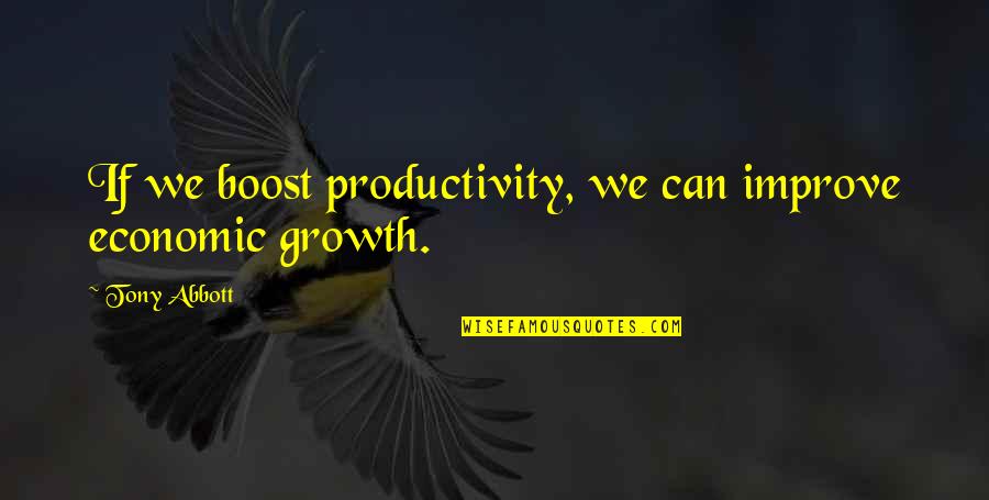 Maicheng Quotes By Tony Abbott: If we boost productivity, we can improve economic